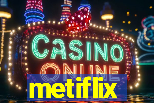 metiflix