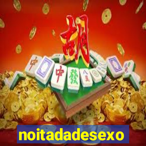 noitadadesexo