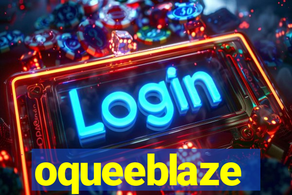 oqueeblaze