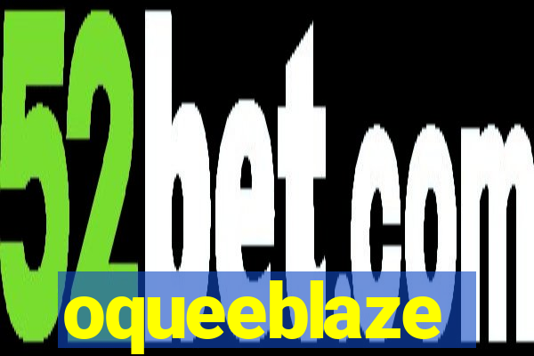 oqueeblaze