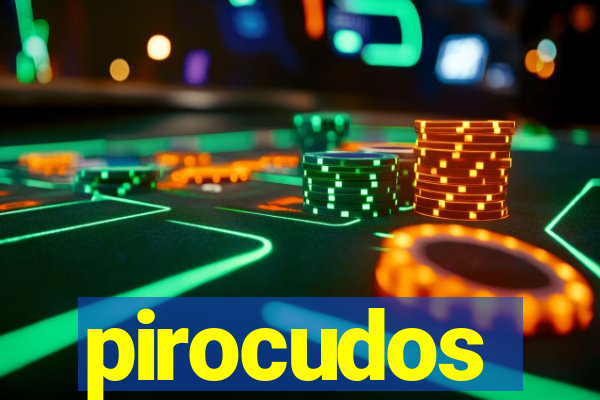 pirocudos