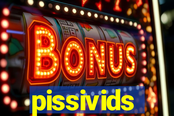 pissivids