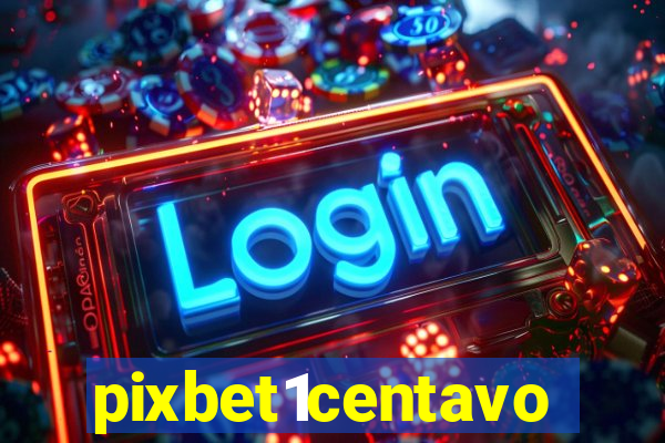 pixbet1centavo