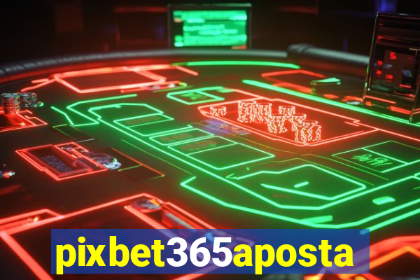 pixbet365aposta