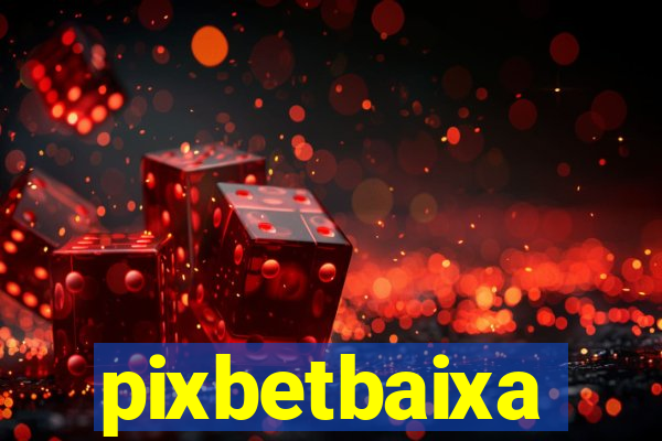 pixbetbaixa