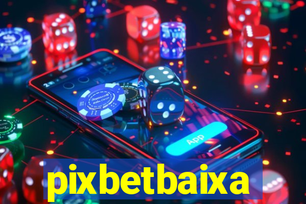 pixbetbaixa