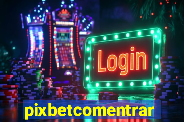 pixbetcomentrar