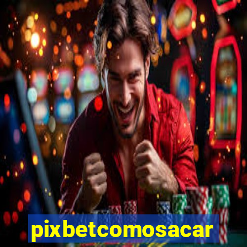 pixbetcomosacar