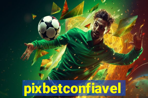 pixbetconfiavel