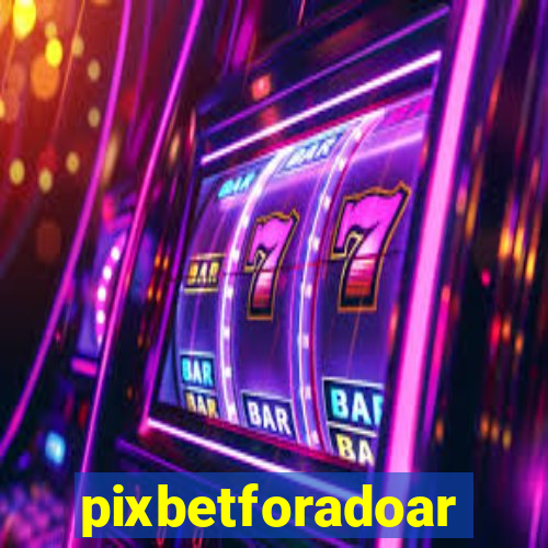 pixbetforadoar