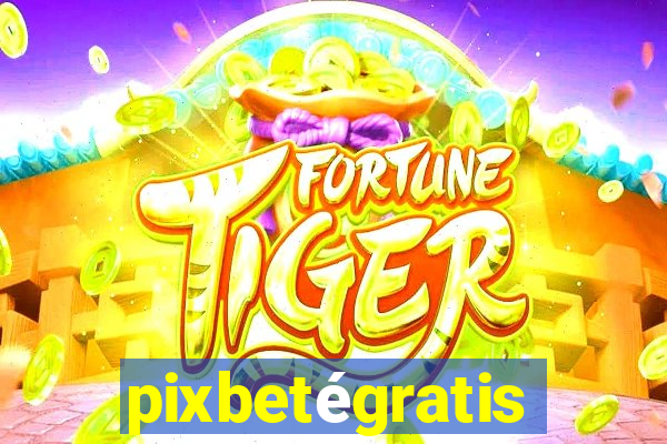 pixbetégratis