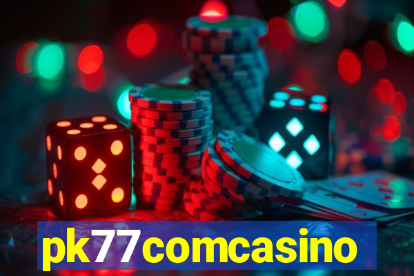 pk77comcasino