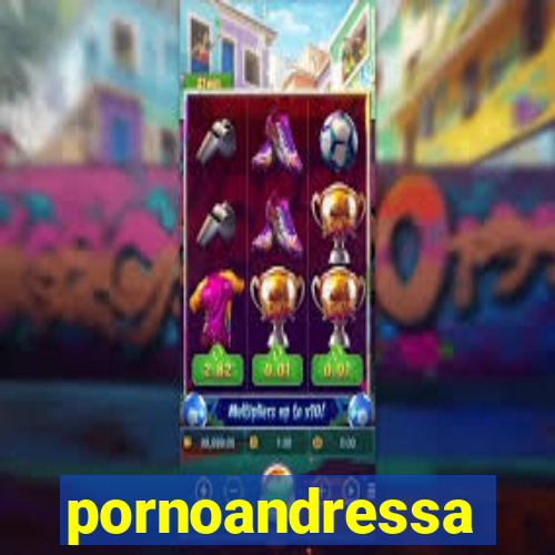 pornoandressa