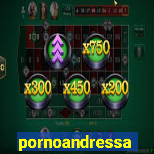 pornoandressa