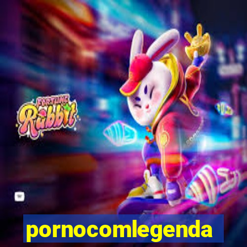 pornocomlegenda