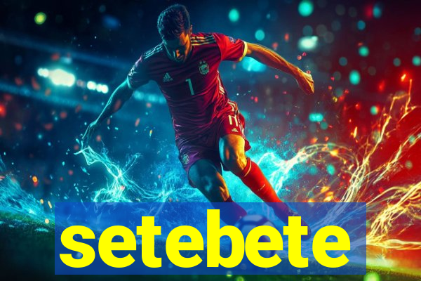 setebete