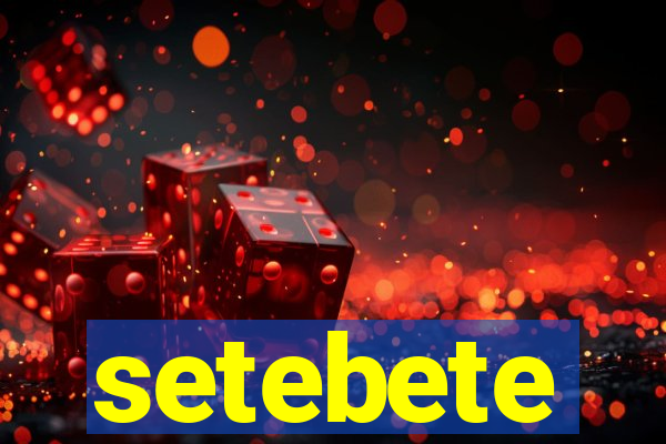 setebete