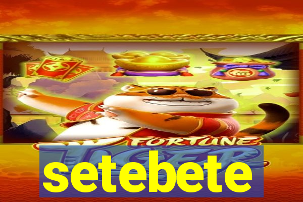 setebete