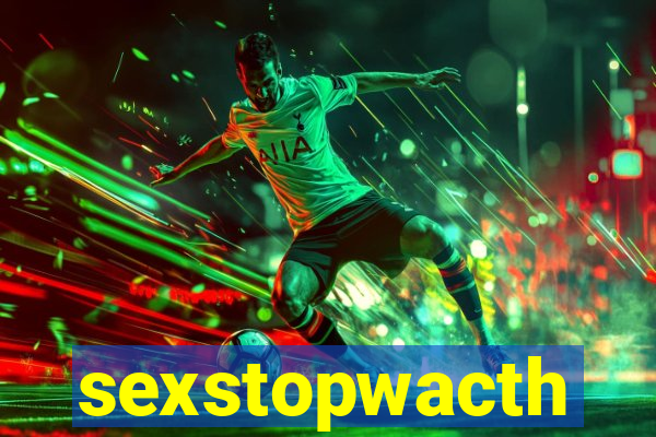 sexstopwacth