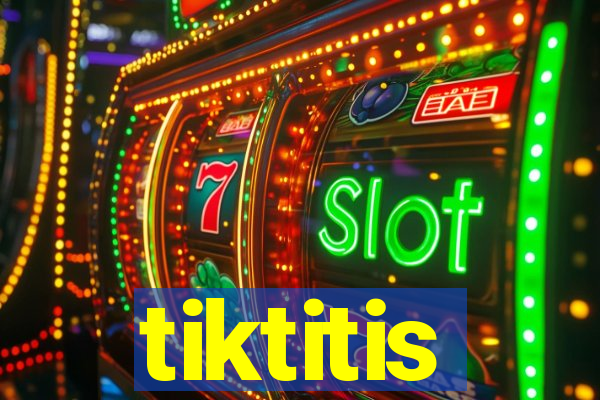 tiktitis