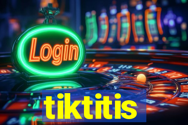 tiktitis