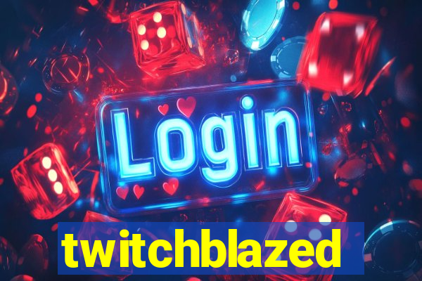 twitchblazed