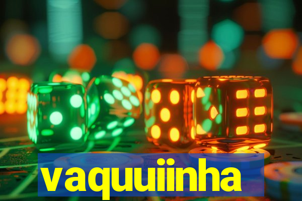 vaquuiinha