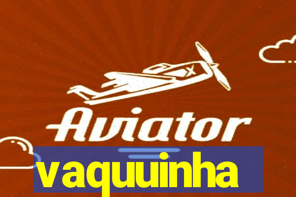 vaquuinha