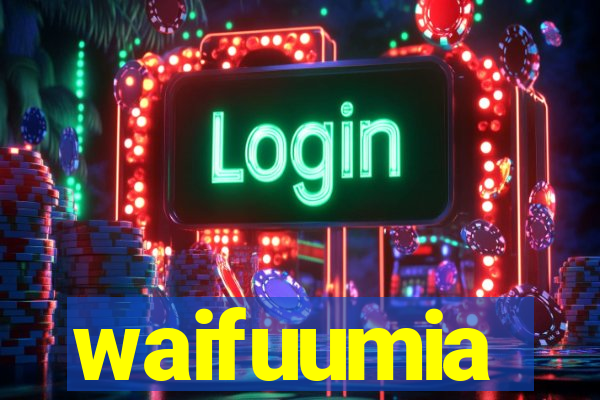 waifuumia