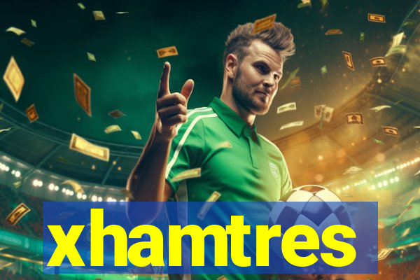 xhamtres